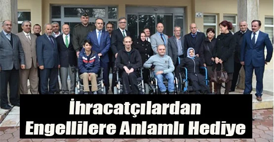 İhracatçılardan engellilere anlamlı hediye