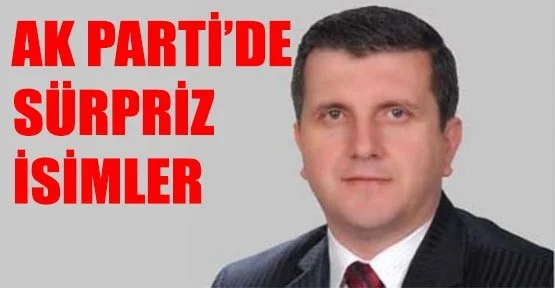 AK PARTİ'DE SÜRPRİZ İSİMLER!