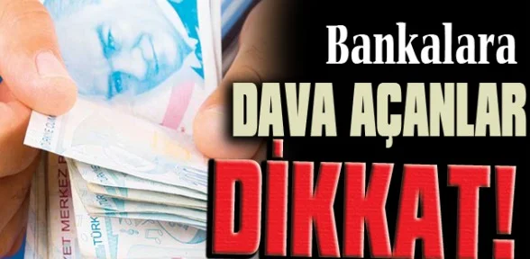 Bankalara dava açanlar dikkat!
