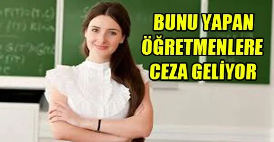 Bunu yapan öğretmenler yandı
