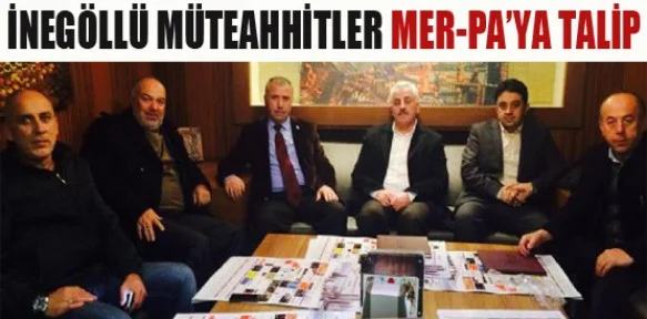 İnegöllü Müteahhitler Mer-pa'ya Talip