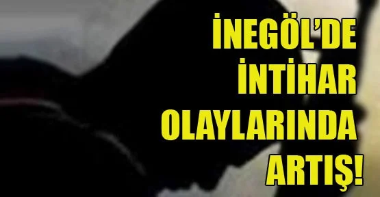 İnegöl'de intihar olaylarında artış!