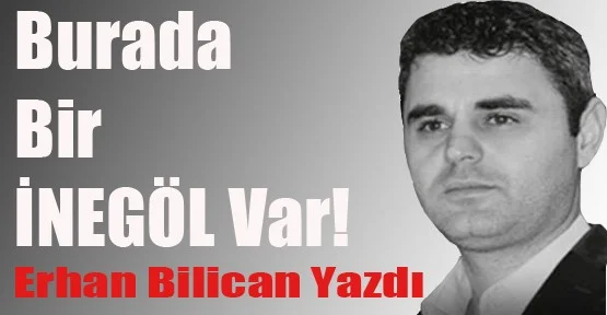 Burada bir İNEGÖL var!