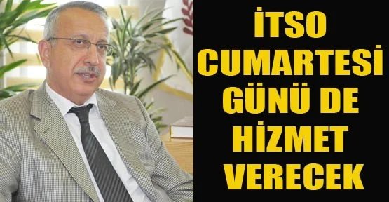 İtso Cumartesi Günü de Hizmet Verecek