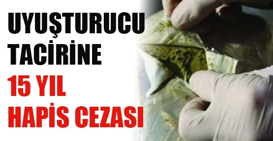 Uyuşturucu Tacirlerine 15 Yıl Hapis Cezası