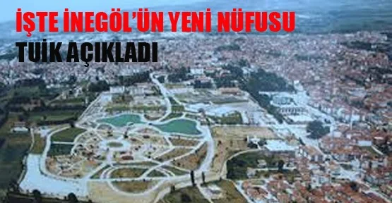 İnegöl'ün Yeni Nüfusu Belli Oldu!