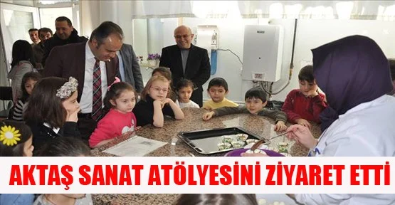 Aktaş Sanat Atölyesini Ziyaret Etti