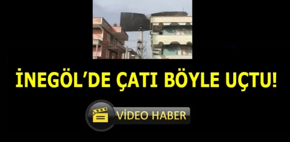 İnegöl'de lodos çatıyı böyle uçurdu!