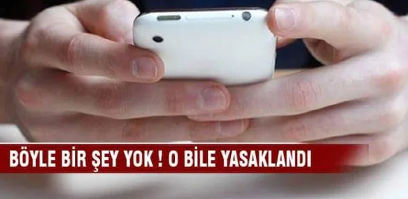 Artık o da yasak!