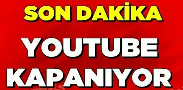 Youtube kapanıyor!