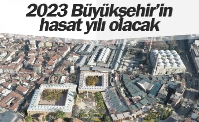 2023 Büyükşehir’in hasat yılı olacak