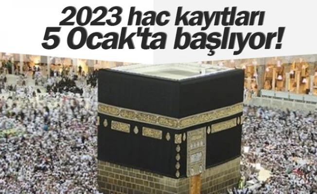 Hac kayıtları 5 Ocak'ta başlayacak