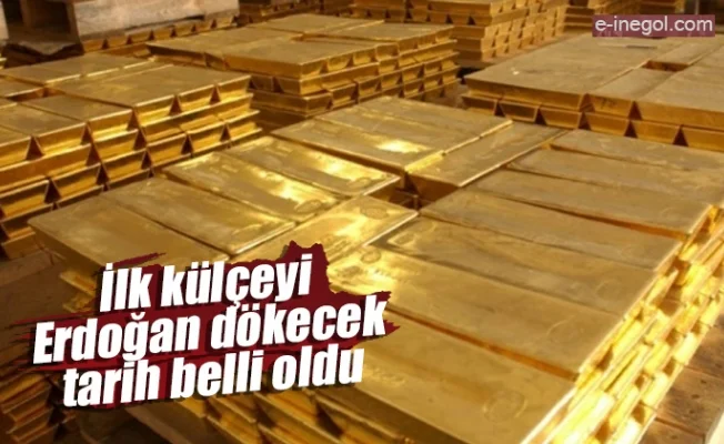 İlk külçeyi Erdoğan dökecek tarih belli oldu