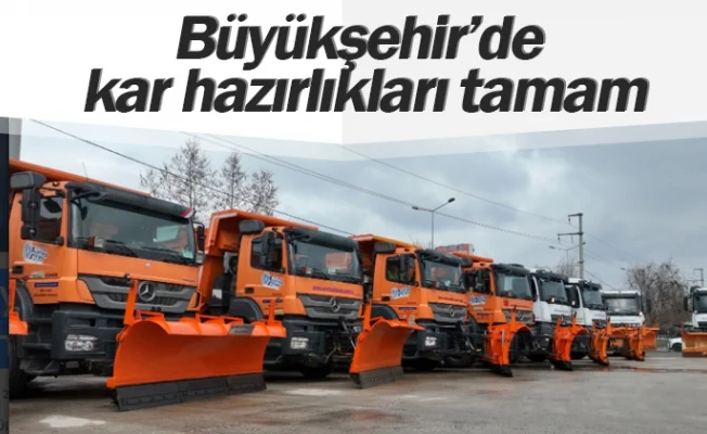 Büyükşehir’de kar hazırlıkları tamam