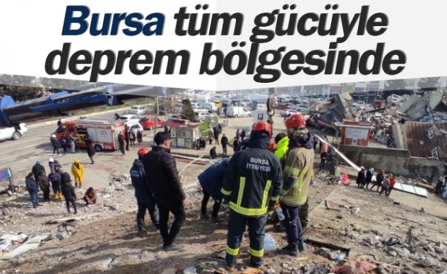 Bursa, tüm gücüyle deprem bölgesinde