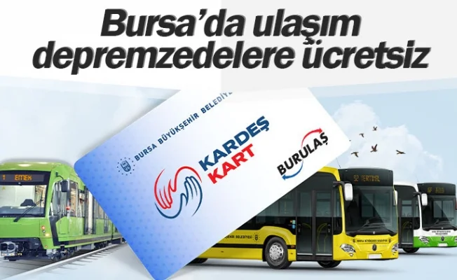 Bursa’da ulaşım depremzedelere ücretsiz