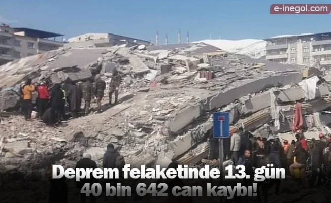 Deprem felaketinde 13. gün: 40 bin 642 can kaybı!