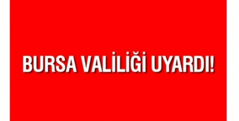 Bursa Valiliği Uyardı