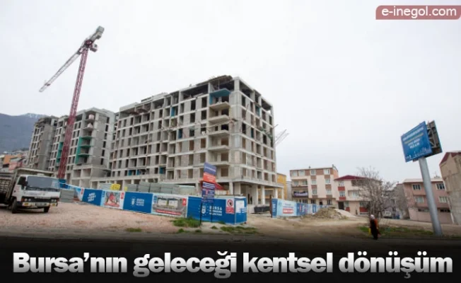 Bursa’nın geleceği kentsel dönüşüm