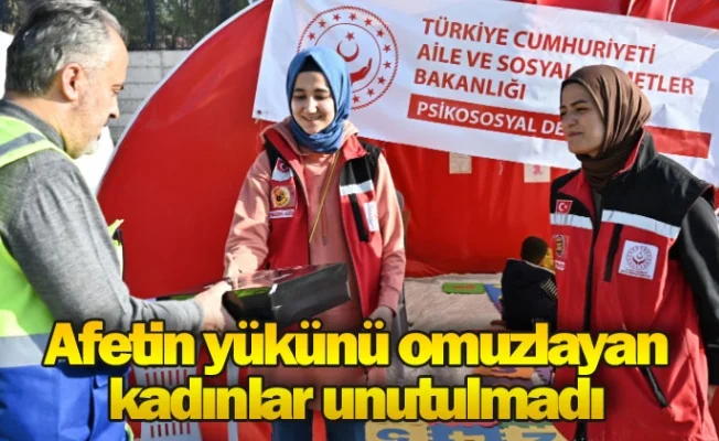Afetin yükünü omuzlayan kadınlar unutulmadı