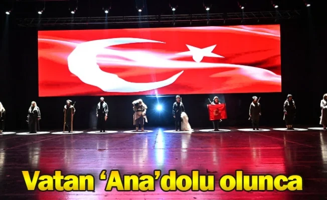 Vatan ‘Ana’dolu olunca