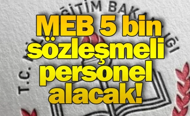 MEB 5 bin sözleşmeli personel alımı yapacak!