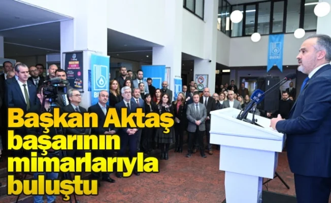 Başkan Aktaş, başarının mimarlarıyla buluştu