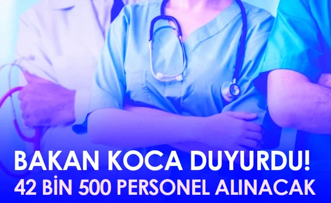 Bakan Koca açıkladı: 42 bin 500 personel alınacak