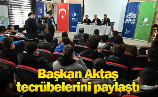 Başkan Aktaş, tecrübelerini paylaştı