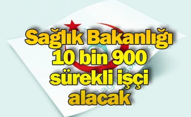 Sağlık Bakanlığı 10 bin 900 sürekli işçi alacak