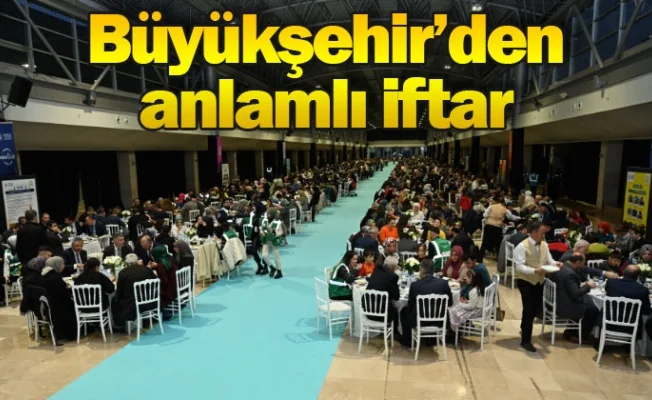 Büyükşehir’den anlamlı iftar