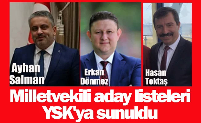 Milletvekili aday listeleri YSK'ya sunuldu