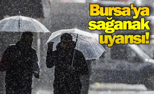 Bursa'ya sağanak uyarısı!