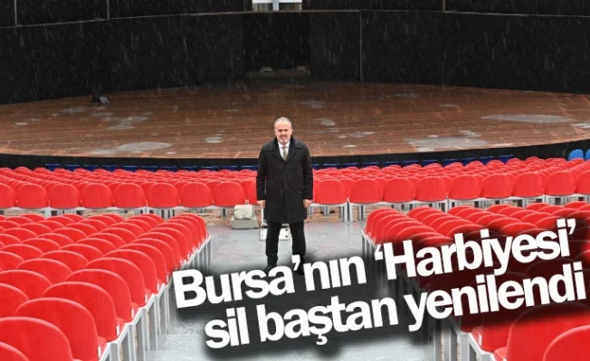 Bursa’nın ‘Harbiyesi’ sil baştan yenilendi