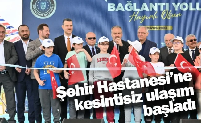 Şehir Hastanesi’ne kesintisiz ulaşım başladı