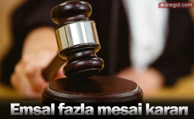 Emsal fazla mesai kararı