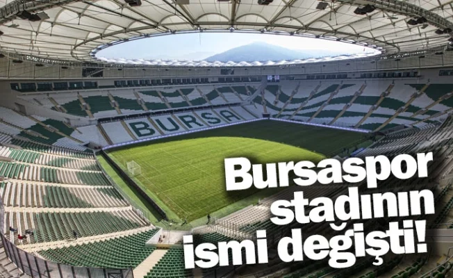 Bursaspor stadının ismi değişti!