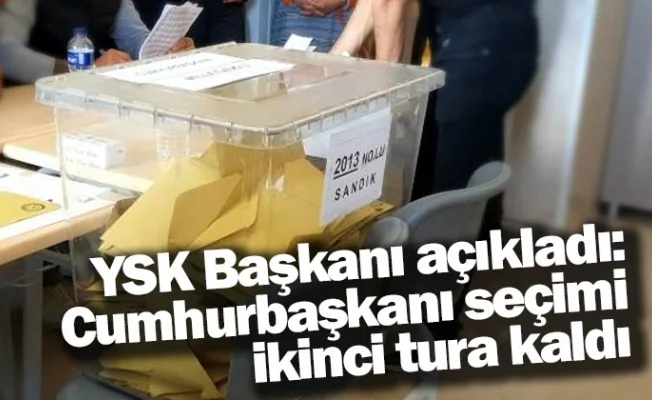 YSK geçici sonuçları açıkladı: Cumhurbaşkanı seçimi ikinci tura kaldı