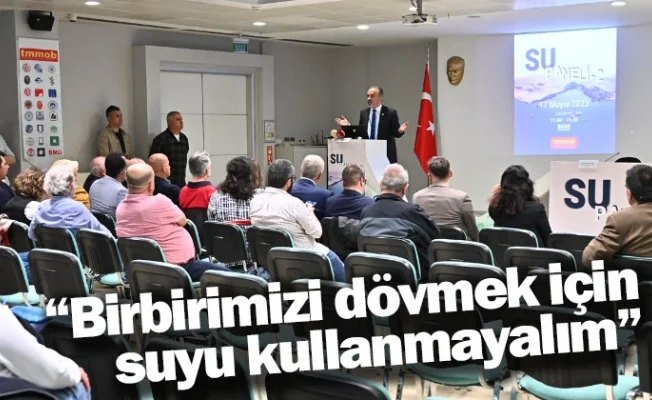 “Birbirimizi dövmek için suyu kullanmayalım”