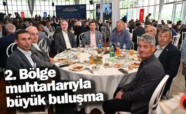 2. Bölge muhtarlarıyla büyük buluşma