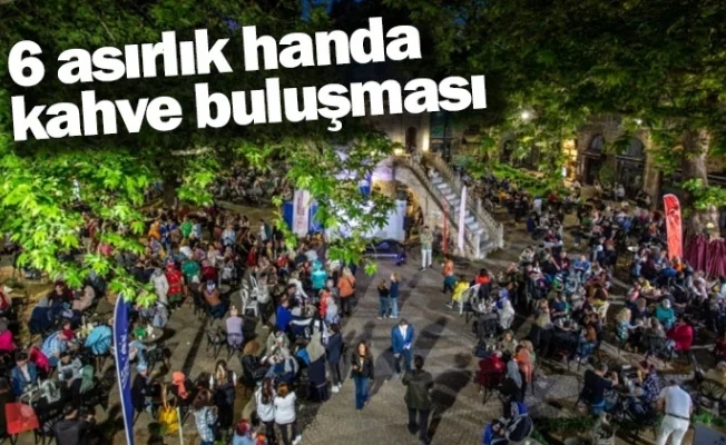 6 asırlık handa kahve buluşması