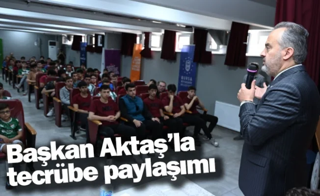 Başkan Aktaş’la tecrübe paylaşımı