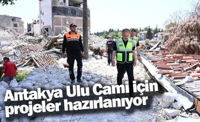 Antakya Ulu Cami için projeler hazırlanıyor