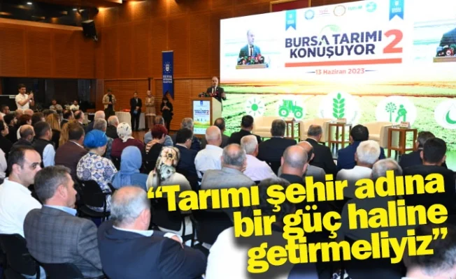 ''Tarımı şehir adına bir güç haline getirmeliyiz''