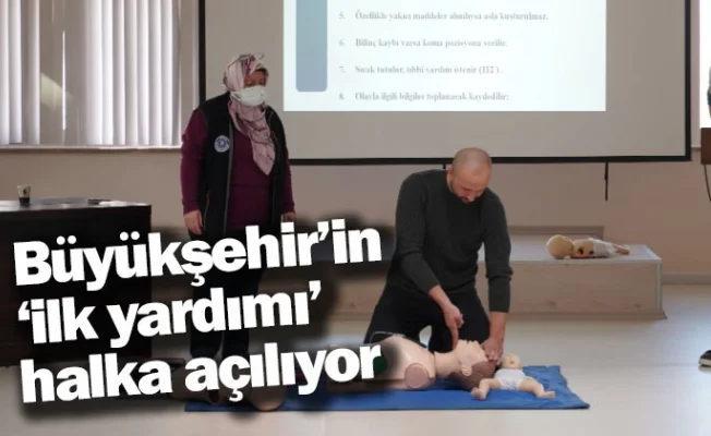 Büyükşehir’in ‘ilk yardımı’ halka açılıyor