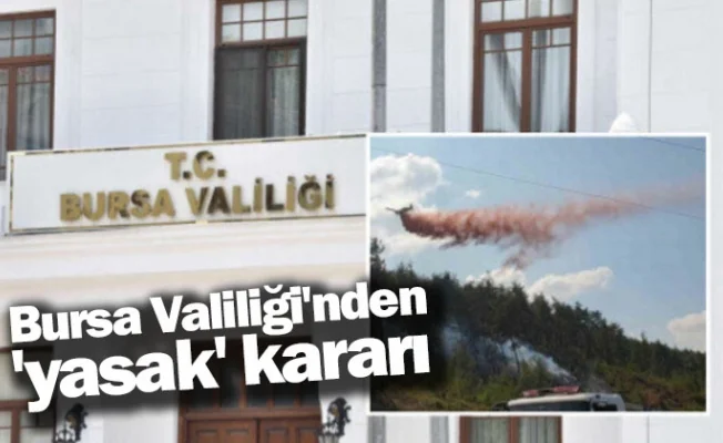 Bursa Valiliği'nden 'yasak' kararı