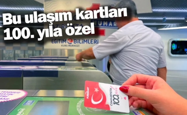 Bu ulaşım kartları 100. yıla özel