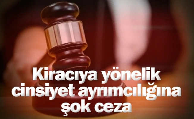 Kiracıya yönelik cinsiyet ayrımcılığına şok ceza