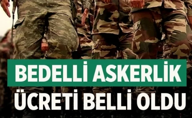 Bedelli askerlik ücreti belli oldu