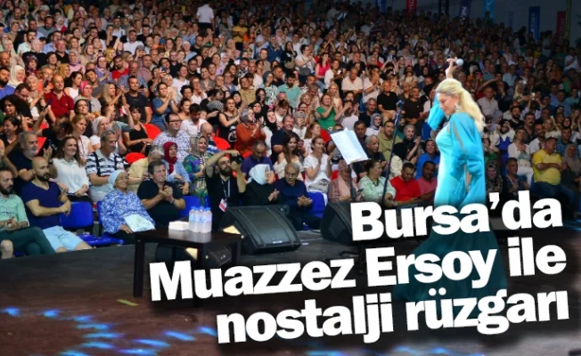 Bursa’da Muazzez Ersoy ile nostalji rüzgarı